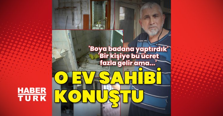 O ev sahibi konuştu! “Boya badana yaptık”