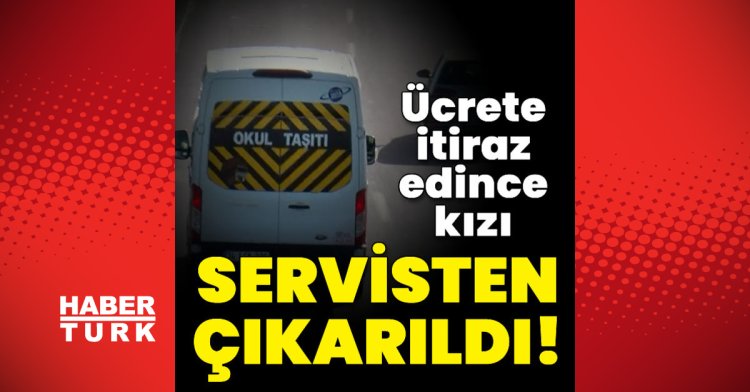 Servis ücretine itiraz edince kızı yaya kaldı