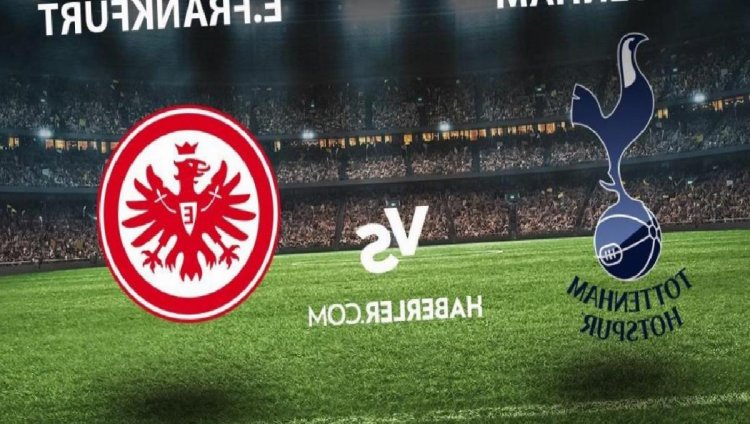 Frankfurt- Tottenham maçı ne zaman, saat kaçta? Frankfurt- Tottenham maçı hangi kanalda yayınlanacak? Frankfurt- Tottenham maçı nereden izlenir?