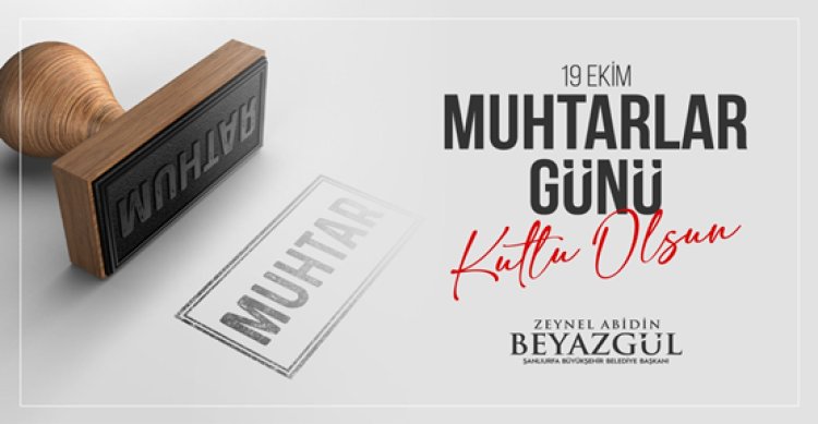 Başkan Beyazgül, “ Muhtarlar Mahallelerdeki Gözümüz Kulağımızdır”