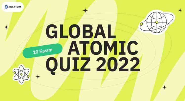 Rosatom 10 Kasım Dünya Bilim Günü’nde Atomic Quiz Etkinliği Düzenliyor