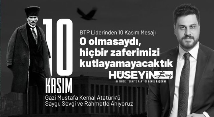 BTP Lideri Hüseyin Baş'tan 10 Kasım mesajı…