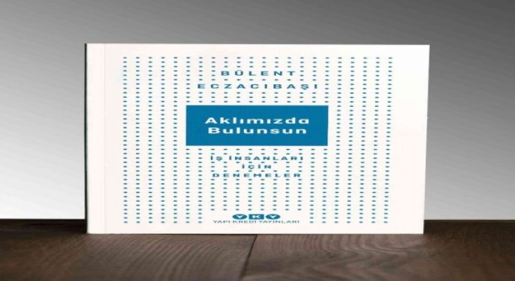 Bülent Eczacıbaşından yeni kitap: “Aklımızda Bulunsun”