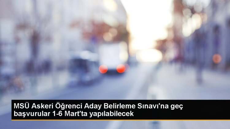 MSÜ Askeri Öğrenci Aday Belirleme Sınavı’na geç başvurular 1-6 Mart’ta yapılabilecek