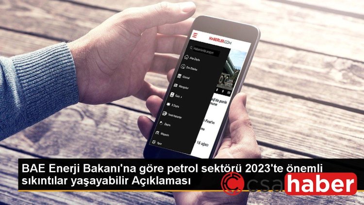 BAE Enerji Bakanı’na göre petrol sektörü 2023’te önemli sıkıntılar yaşayabilir Açıklaması