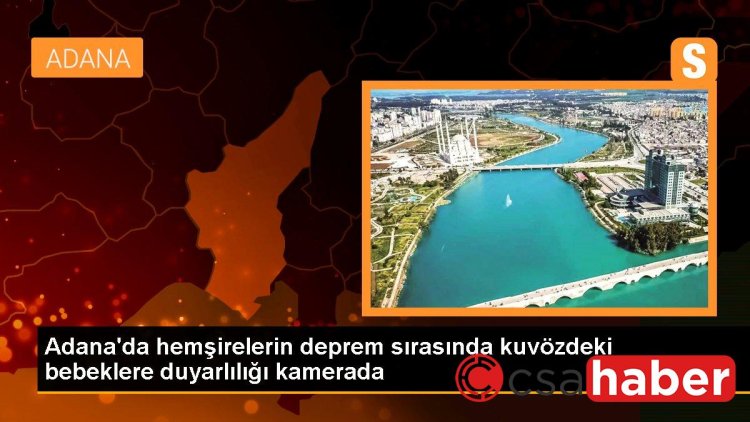 Adana’da hemşirelerin deprem sırasında kuvözdeki bebeklere duyarlılığı kamerada