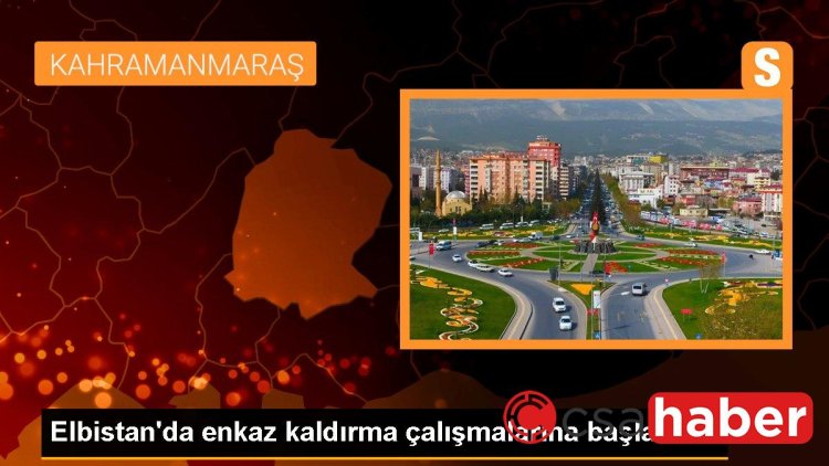 Elbistan’da enkaz kaldırma çalışmalarına başlandı