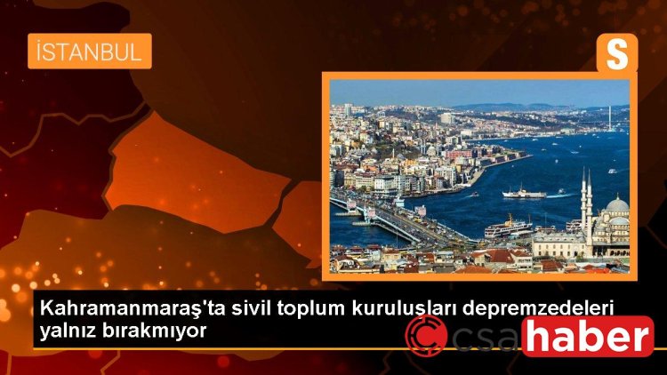 Kahramanmaraş’ta sivil toplum kuruluşları depremzedeleri yalnız bırakmıyor