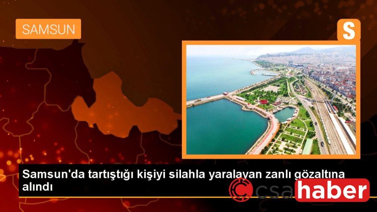 Samsun’da tartıştığı kişiyi silahla yaralayan zanlı gözaltına alındı