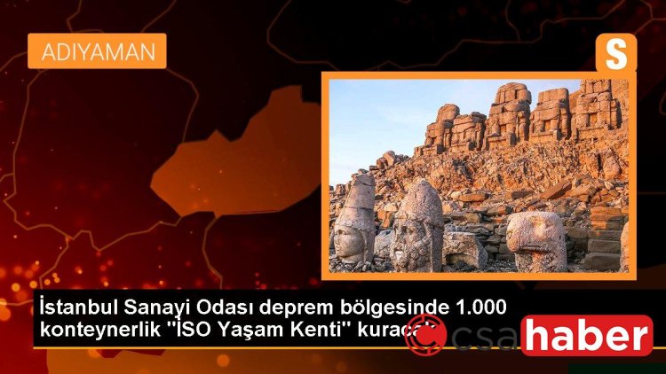 İstanbul Sanayi Odası deprem bölgesinde 1.000 konteynerlik “İSO Yaşam Kenti” kuracak