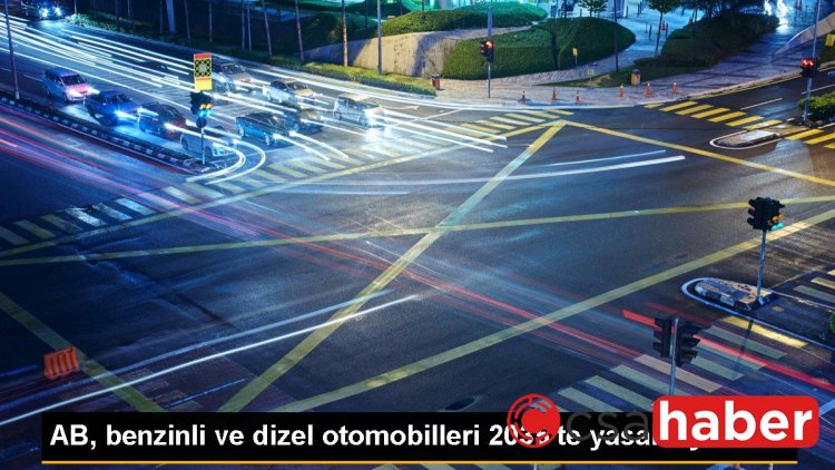 AB, benzinli ve dizel otomobilleri 2035’te yasaklayacak