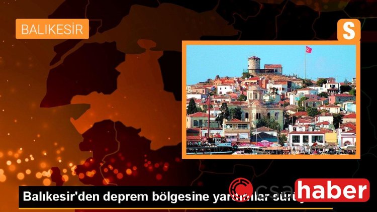 Balıkesir’den deprem bölgesine yardımlar sürüyor