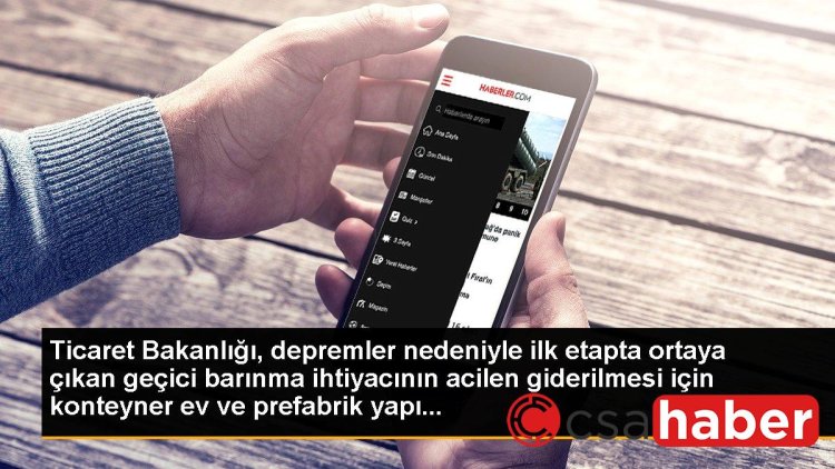 Ticaret Bakanlığı, depremler nedeniyle ilk etapta ortaya çıkan geçici barınma ihtiyacının acilen giderilmesi için konteyner ev ve prefabrik yapı…