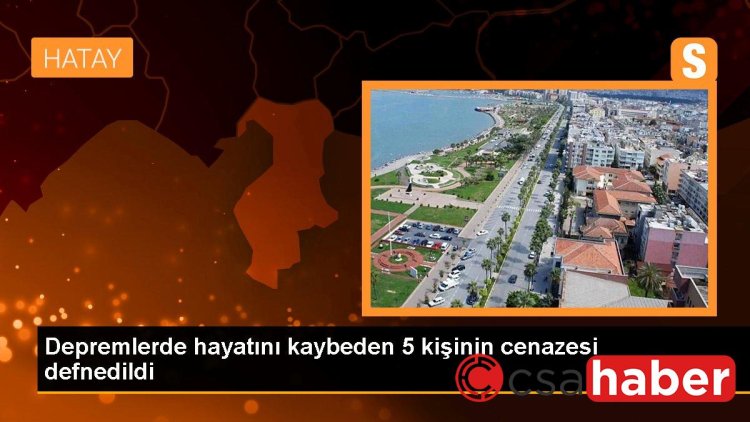 Depremlerde hayatını kaybeden 5 kişinin cenazesi defnedildi