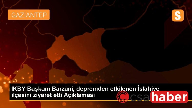 IKBY Başkanı Barzani, depremden etkilenen İslahiye ilçesini ziyaret etti Açıklaması