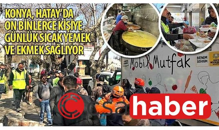 Konya, Hatay’da On Binlerce Kişiye Günlük Sıcak Yemek ve Ekmek Sağlıyor