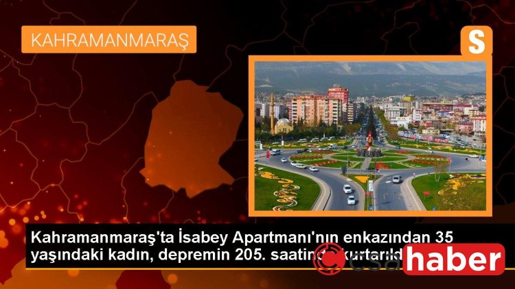 Kahramanmaraş’ta İsabey Apartmanı’nın enkazından 35 yaşındaki kadın, depremin 205. saatinde kurtarıldı.