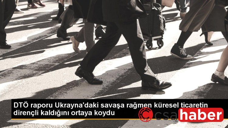 DTÖ raporu Ukrayna’daki savaşa rağmen küresel ticaretin dirençli kaldığını ortaya koydu