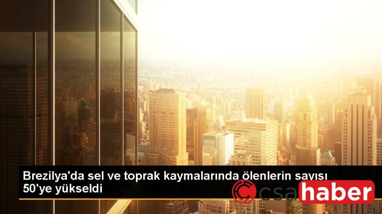 Brezilya’da sel ve toprak kaymalarında ölenlerin sayısı 50’ye yükseldi