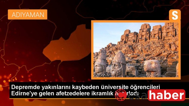 Depremde yakınlarını kaybeden üniversite öğrencileri Edirne’ye gelen afetzedelere ikramlık hazırladı