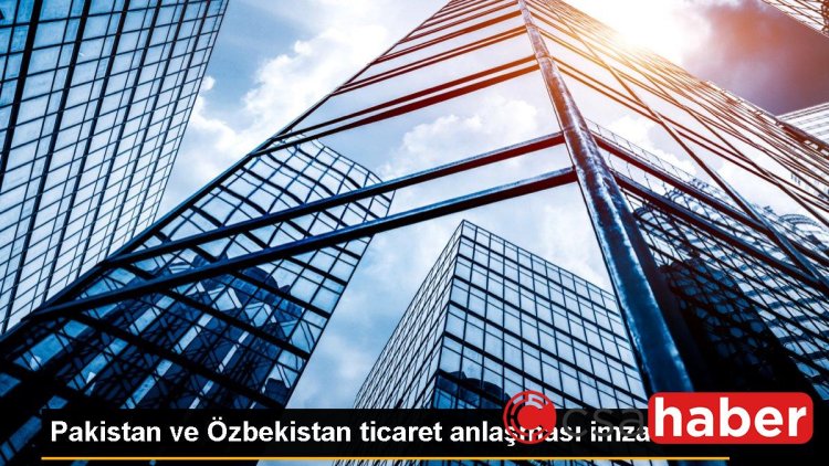 Pakistan ve Özbekistan ticaret anlaşması imzaladı