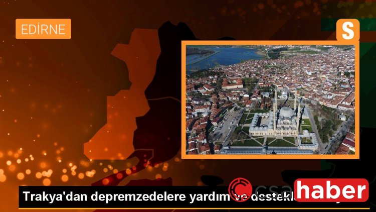 Trakya’dan depremzedelere yardım ve destekler sürüyor