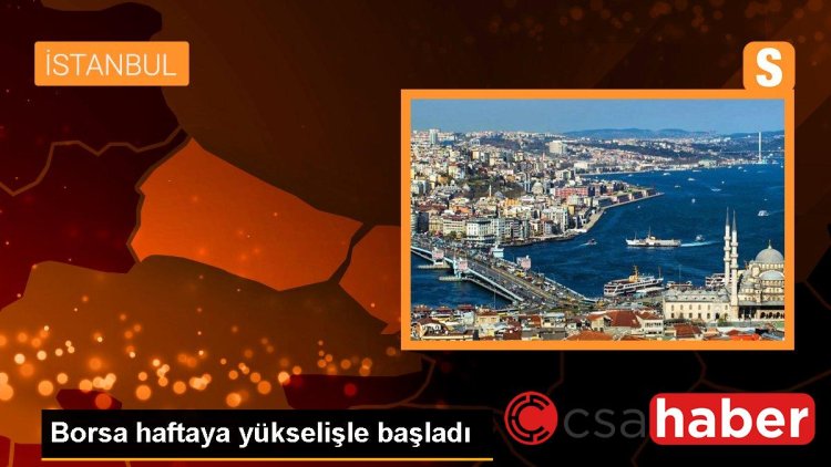 Borsa haftaya yükselişle başladı