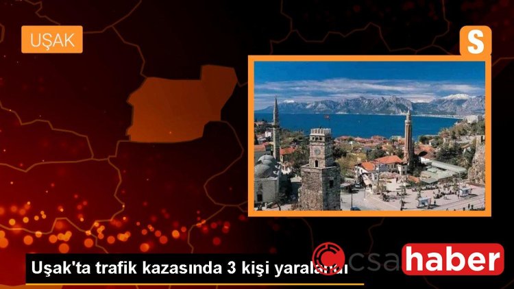 Uşak’ta trafik kazasında 3 kişi yaralandı