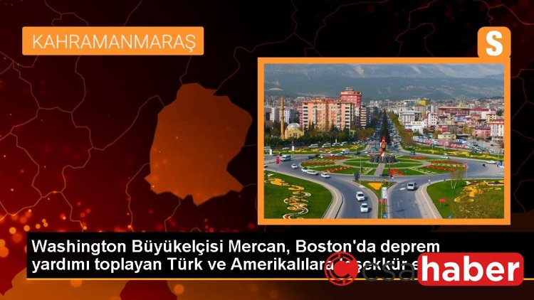 Washington Büyükelçisi Mercan, Boston’da deprem yardımı toplayan Türk ve Amerikalılara teşekkür etti