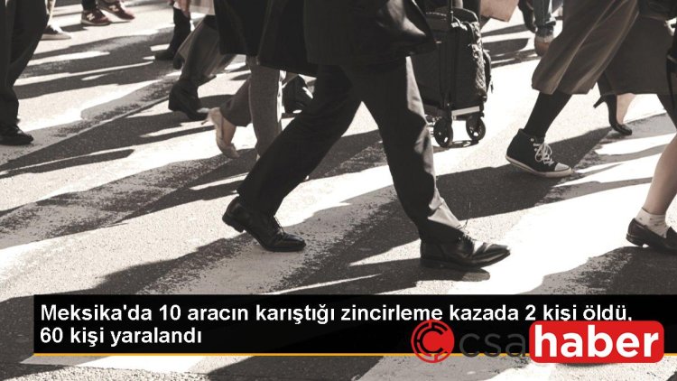 Meksika’da 10 aracın karıştığı zincirleme kazada 2 kişi öldü, 60 kişi yaralandı