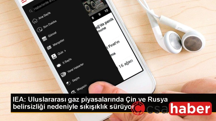 IEA: Uluslararası gaz piyasalarında Çin ve Rusya belirsizliği nedeniyle sıkışıklık sürüyor