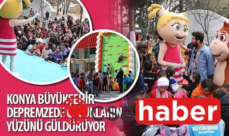 Konya Büyükşehir Depremzede Çocukların Yüzünü Güldürüyor