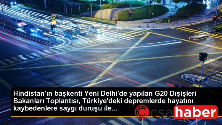 Hindistan’ın başkenti Yeni Delhi’de yapılan G20 Dışişleri Bakanları Toplantısı, Türkiye’deki depremlerde hayatını kaybedenlere saygı duruşu ile…