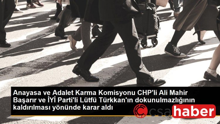 Anayasa ve Adalet Karma Komisyonu CHP’li Ali Mahir Başarır ve İYİ Parti’li Lütfü Türkkan’ın dokunulmazlığının kaldırılması yönünde karar aldı