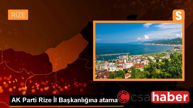 AK Parti Rize İl Başkanlığına atama