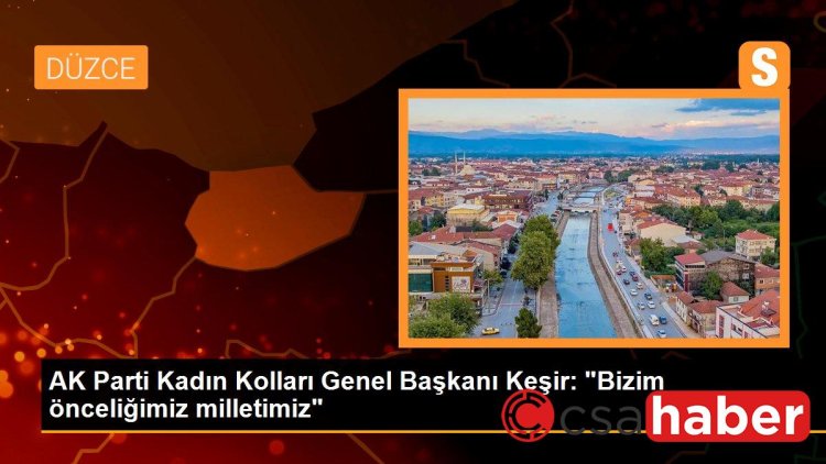 AK Parti Kadın Kolları Genel Başkanı Keşir: “Bizim önceliğimiz milletimiz”