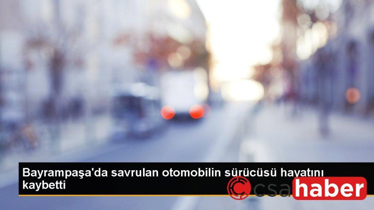 Bayrampaşa’da savrulan otomobilin sürücüsü hayatını kaybetti