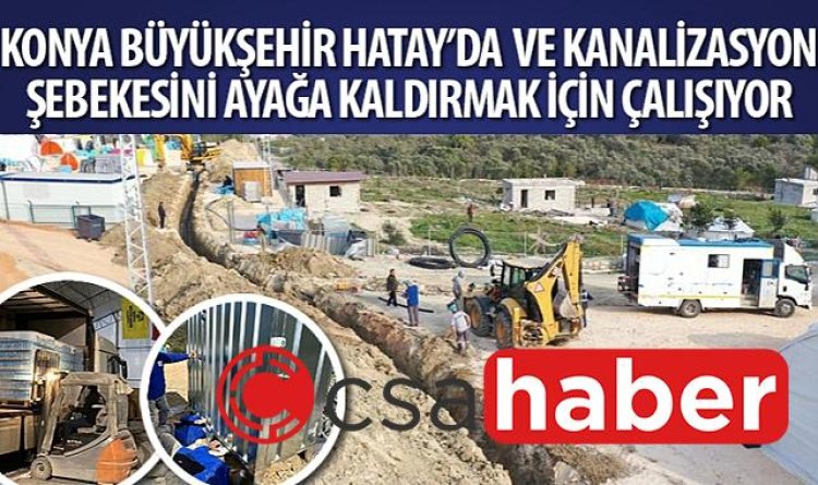 Konya Büyükşehir Hatay’da Su ve Kanalizasyon Şebekesini Ayağa Kaldırmak İçin Çalışıyor