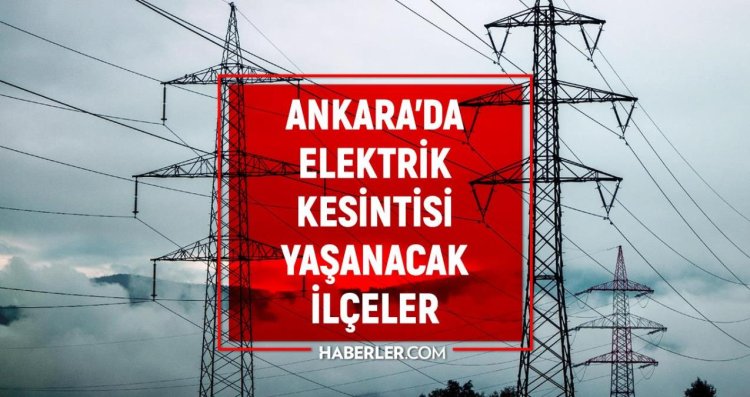 4 Nisan Ankara elektrik kesintisi! GÜNCEL KESİNTİLER! Ankara’da elektrikler ne zaman gelecek?