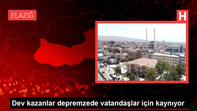 Dev kazanlar depremzede vatandaşlar için kaynıyor