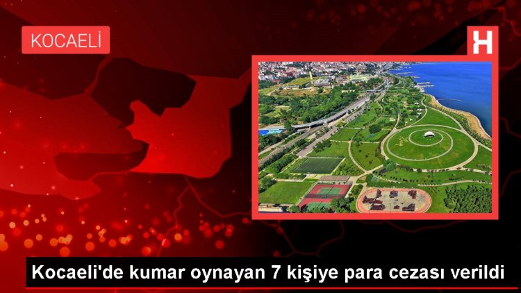 Kocaeli’de kumar oynayan 7 kişiye para cezası verildi