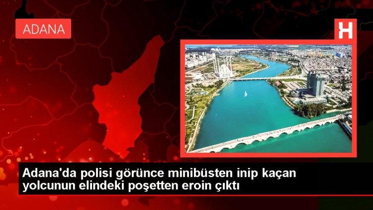 Adana’da polisi görünce minibüsten inip kaçan yolcunun elindeki poşetten eroin çıktı