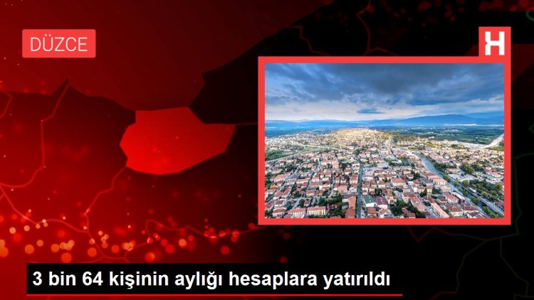 3 bin 64 kişinin aylığı hesaplara yatırıldı