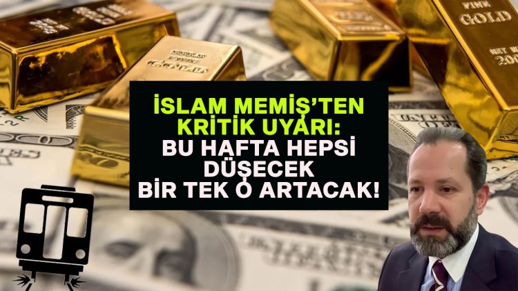 Gram altının çıkacağı zamanı da düşeceği zamanı da bilen İslam Memiş bu hafta için uyardı: Hepsini düşürecek!