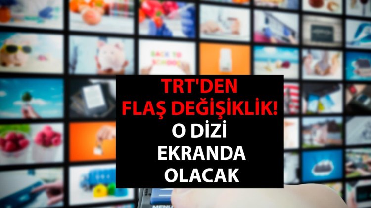 TRT'den flaş değişiklik: O dizi ekranda olacak!