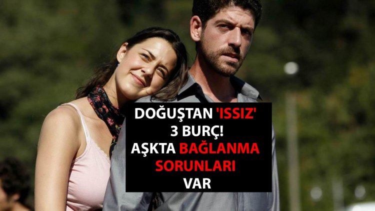 Doğuştan 'ıssız' 3 burç belli oldu! Aşkta bağlanma sorunları var