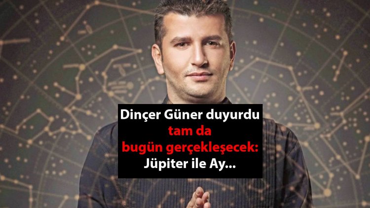 Ünlü astrolog Dinçer Güner duyurdu, tam da bugün gerçekleşecek: Jüpiter ile Ay…