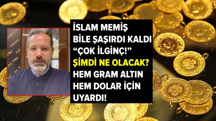 İslam Memiş bile şaşırıp kaldı! Gram altında ‘çok ilginç’ gelişme: Dolarla birlikte…