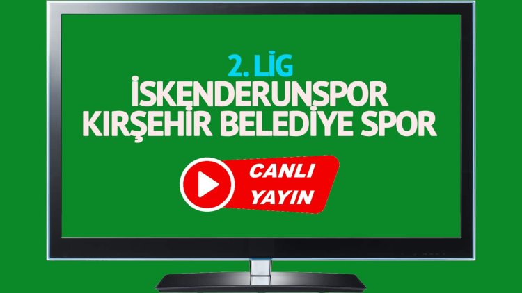 CANLI İZLE! İskenderunspor Kirsehir Belediye Spor canlı maç izle