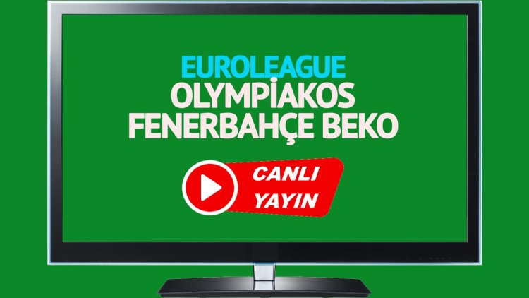 CANLI İZLE! Olympiakos Fenerbahçe Beko S Sport canlı maç izle!